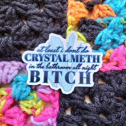 "At Least I did't Do Crystal Meth..." Magnet